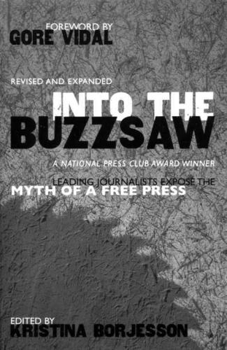 Into The Buzzsaw Leading Journalists Expose The Myth Of A Free Press Revised And Expanded Brjesson