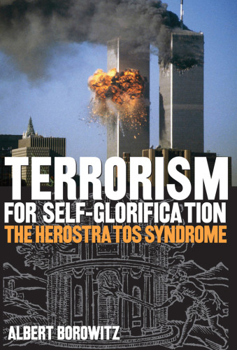 Terrorism For Selfglorification The Herostratos Syndrome Borowitz