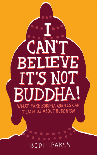 I Cant Believe Its Not Buddha What Fake Buddha Quotes Can Teach Us About Buddhism Bodhipaksa