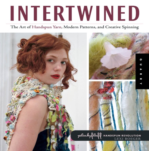 Intertwined The Art Of Handspun Yarn Modern Patterns And Creative Spinning Boeger