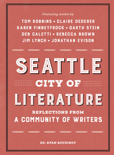 Seattle City Of Literature Reflections From A Community Of Writers Boudinot