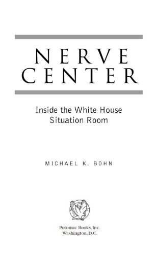 Nerve Center Inside The White House Situation Room Michael K Bohn