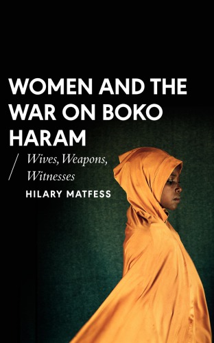 Women And The War On Boko Haram Wives Weapons Witnesses Boko Harammatfess