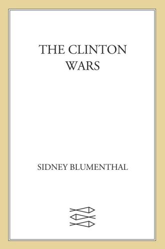 The Clinton Wars Blumenthal Sidney