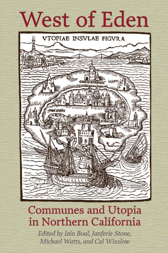 West Of Eden Communes And Utopia In Northern California Boal