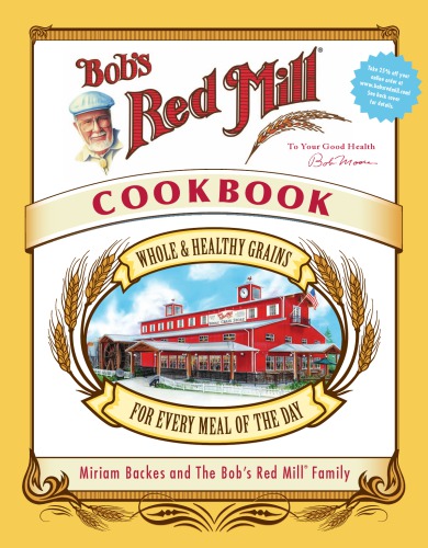 Bobs Red Mill Cookbook Whole Healthy Grains For Every Meal Of The Day Bobs Red Mill Natural Foodsharris