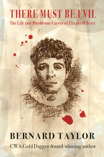 There Must Be Evil The Life And Murderous Career Of Elizabeth Berry Berry