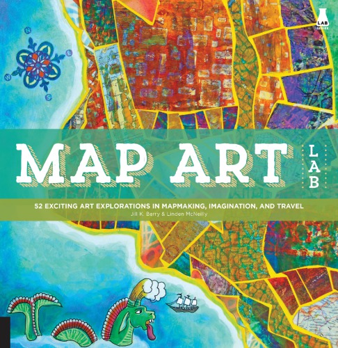 Map Art Lab 52 Exciting Art Explorations In Mapmaking Imagination And Travel Berry