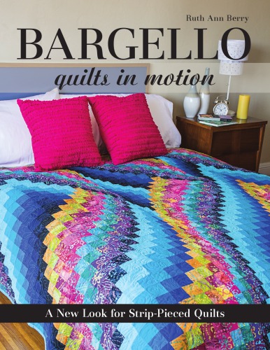 Bargello Quilts In Motion A New Look For Strippieced Quilts Berry