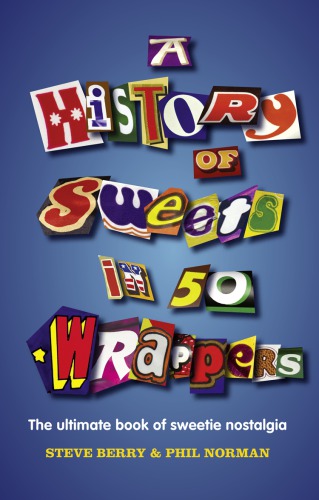 A History Of Sweets In 50 Wrappers Berry Stevenorman Phil