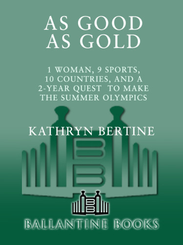 As Good As Gold 1 Woman 9 Sports 10 Countries And A 2year Quest To Make The Summer Olympics 1st Ed Bertine
