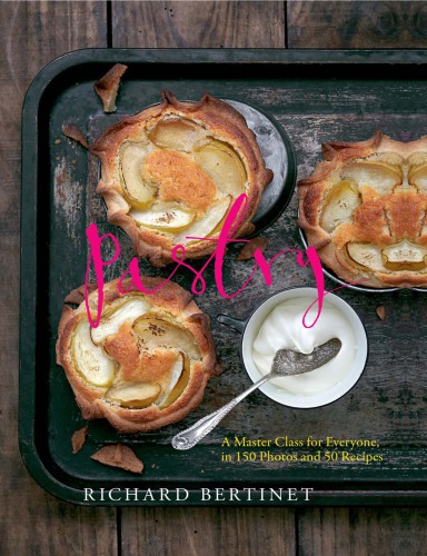 Pastry A Master Class For Everyone In 150 Photos And 50 Recipes Richard Bertinet