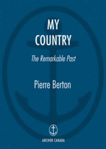 My Country The Remarkable Past Berton Pierre