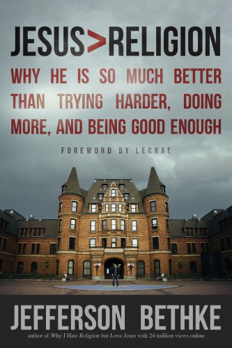 Jesus Religion Why He Is So Much Better Than Trying Harder Doing More And Being Good Enough Jefferson Bethke