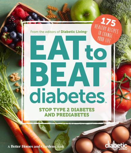 Diabetic Living Eat To Beat Diabetes Diabetic Living Editors