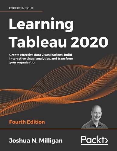 Learning Tableau 2020 Create Effective Data Visualizations Build Interactive Visual Analytics And Transform Your Organization 4th Edition 4ed Joshua N Milligan
