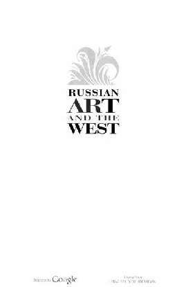 Russian Art And The West A Century Of Dialogue In Painting Architecture And The Decorative Arts Rosalind Polly Blakesley