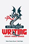 Slay The Dragon Writing Great Video Games Ebook Robert Denton Bryant Keith Giglio