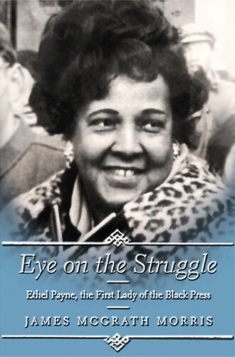Eye On The Struggle Ethel Payne The First Lady Of The Black Press James Mcgrath Morris