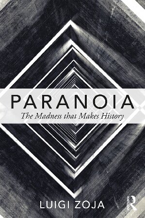 Paranoia The Madness That Makes History Luigi Zoja