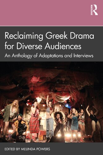 Reclaiming Greek Drama For Diverse Audiences An Anthology Of Adaptations And Interviews Melinda Powers