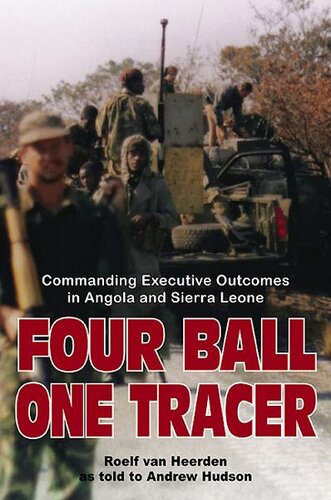 Four Ball One Tracer Commanding Executive Outcomes In Angola And Sierra Leone Andrew Hudson Roelf Van Heerden