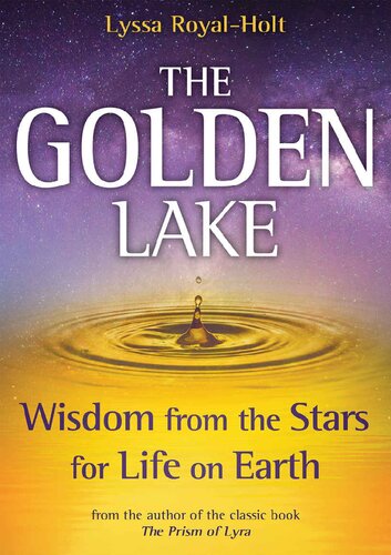 The Golden Lake Wisdom From The Stars For Life On Earth Lyssa Royalholt