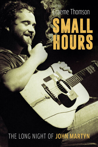 Small Hours The Long Night Of John Martyn Graeme Thomson