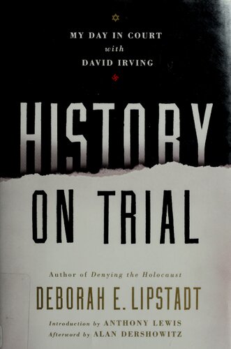 History On Trial My Day In Court With David Irving 1st Edition Deborah E Lipstadt