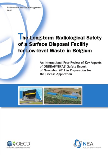The Longterm Radiological Safety Of A Surface Disposal Facility For Lowlevel Waste In Belgium An International Peer Review Of Key Aspects Of Ondrafniras Safety Report Of November 2011 In Preparation For The License Application Coll