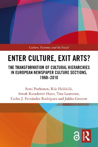 Enter Culture Exit Arts The Transformation Of Cultural Hierarchies In European Newspaper Culture Sections 19602010 Semi Purhonen Riie Heikkilä Carlos J Fernández Rodríguez Irmak Karademir Hazir Tina Lauronen Jukka Gronow