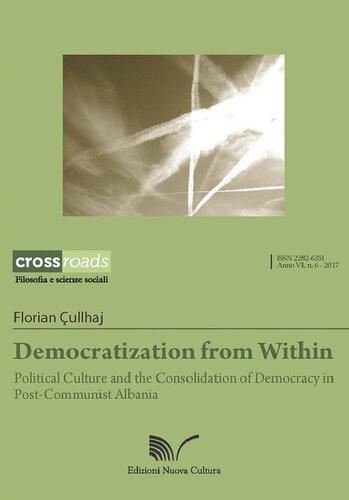 Democratization From Within Political Culture And The Consolidation Of Democracy In Postcommunist Albania Florian Ullhaj
