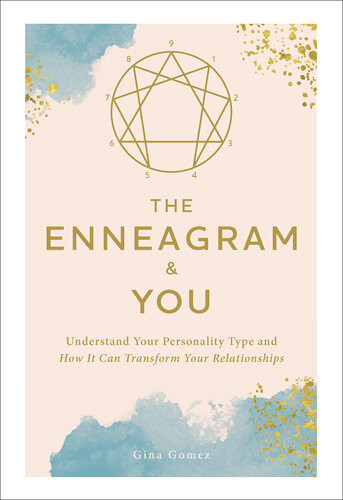 The Enneagram You Understand Your Personality Type And How It Can Transform Your Relationships Gina Gomez