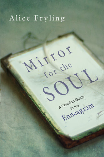 Mirror For The Soul A Christian Guide To The Enneagram Alice Fryling