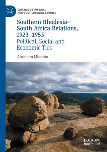Southern Rhodesiasouth Africa Relations 19231953 Political Social And Economic Ties Abraham Mlombo