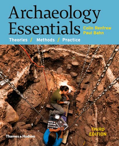 Archaeology Essentials Theories Methods And Practice 3rd Edition Paul Bahn And Colin Renfrew