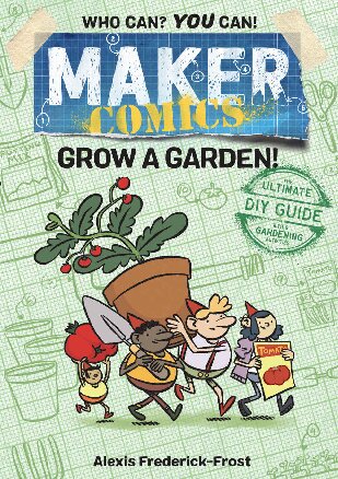 Maker Comics Grow A Garden Makercomics Alexis Frederickfrost