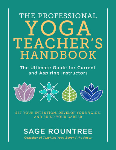 The Professional Yoga Teachers Handbook Sage Rountree