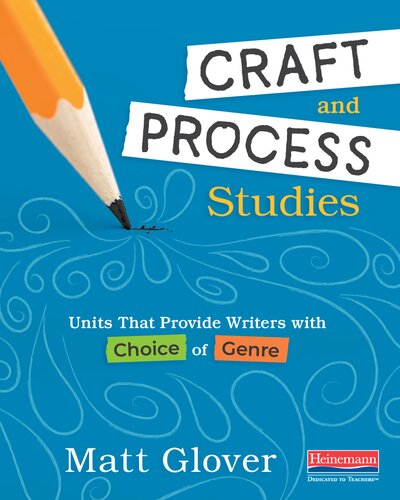 Craft And Process Studies Units That Provide Writers With Choice Of Genre 1st Edition Matt Glover