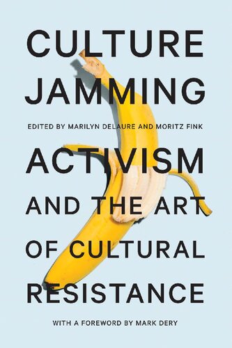 Culture Jamming Activism And The Art Of Cultural Resistance Marilyn Delaure Editor