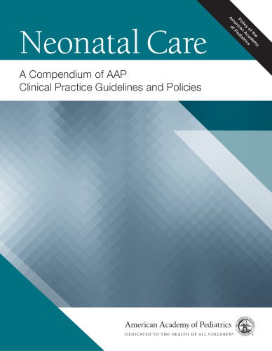 Neonatal Care A Compendium Of Aap Clinical Practice Guidelines And Policies 1st American Academy Of Pediatrics