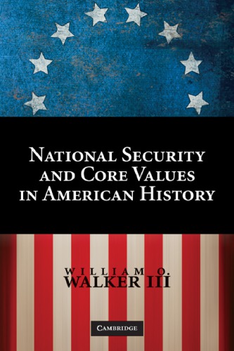 National Security And Core Values In American History 1st Edition William O Walker Iii
