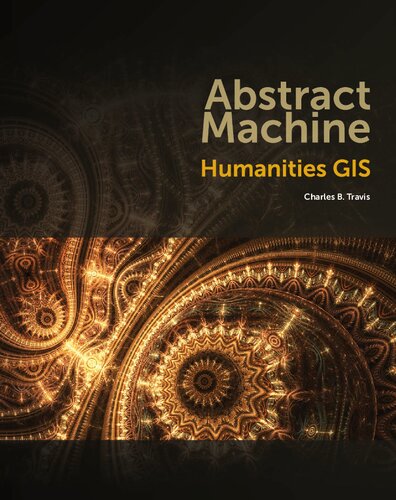 Abstract Machine Humanities Gis 1st Edition Charles B Travis