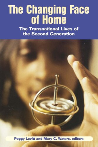 The Changing Face Of Home The Transnational Lives Of The Second Generation 1st Edition Peggy Levitt Editor