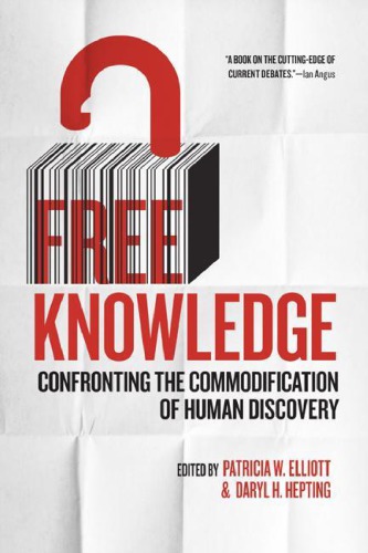 Free Knowledge Confronting The Commodification Of Human Discovery 1st Edition Patricia W Elliott