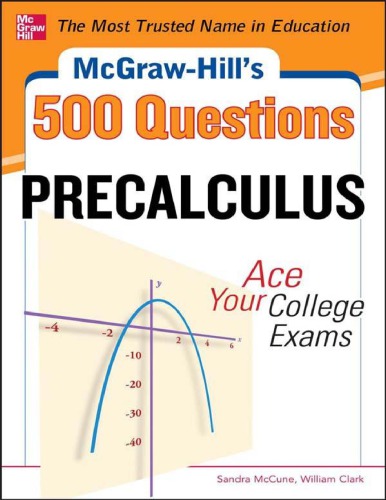 Mcgrawhills 500 College Precalculus Questions Ace Your College Exams 3 Reading Tests 3 Writing Tests 3 Mathematics Tests Mcgrawhills 500 Questions 1st Edition Sandra Mccune