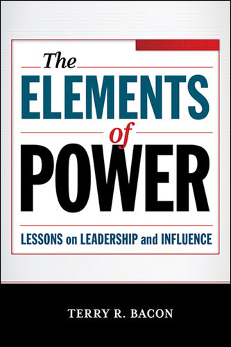 The Elements Of Power Lessons On Leadership And Influence Special Terry R Bacon Phd