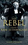 The Rebel A Biography Of Ram Jethmalani 1st Edition Susan Adelman
