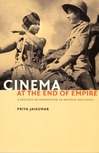 Cinema At The End Of Empire A Politics Of Transition In Britain And India Priya Jaikumar