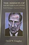 The Mission Of Demythologizing Rudolf Bultmanns Dialectical Theology Hardcover David W Congdon